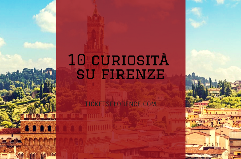 10 curiosità su Firenze per stupire e stupirti